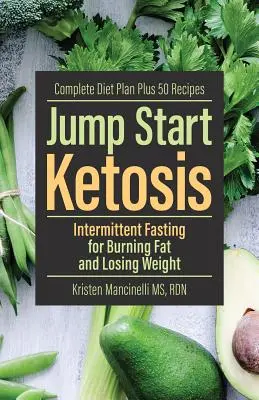 Jump Start Ketosis: Post intermitent pentru arderea grăsimilor și pierderea în greutate - Jump Start Ketosis: Intermittent Fasting for Burning Fat and Losing Weight