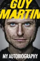 Guy Martin: Autobiografia mea - Guy Martin: My Autobiography