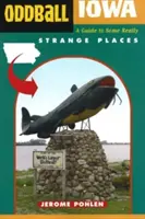 Oddball Iowa: Un ghid al unor locuri cu adevărat ciudate - Oddball Iowa: A Guide to Some Really Strange Places