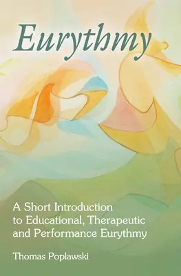 Euritmie: O scurtă introducere în euritmia educațională, terapeutică și de performanță - Eurythmy: A Short Introduction to Educational, Therapeutic and Performance Eurythmy