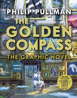 Romanul grafic The Golden Compass, ediție completă - The Golden Compass Graphic Novel, Complete Edition
