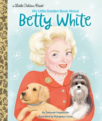 Mica mea carte de aur despre Betty White - My Little Golden Book about Betty White