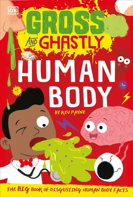 Gross and Ghastly: Human Body: The Big Book of Disgusting Human Body Facts