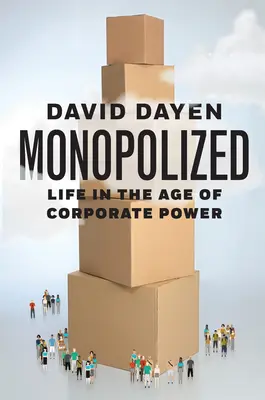 Monopolizat: Life in the Age of Corporate Power (Viața în epoca puterii corporatiste) - Monopolized: Life in the Age of Corporate Power