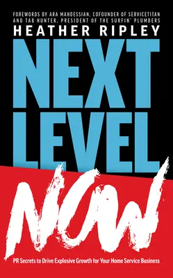 Next Level Now: Secretele de PR pentru a determina o creștere explozivă pentru afacerea dvs. de servicii la domiciliu - Next Level Now: PR Secrets to Drive Explosive Growth for Your Home Service Business
