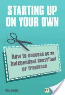 Pornirea pe cont propriu - Cum să reușești ca consultant independent sau freelancer - Starting up on your own - How to succeed as an independent consultant or freelance