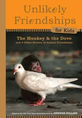 The Monkey and the Dove: Și alte patru povești adevărate de prietenie între animale - The Monkey and the Dove: And Four Other True Stories of Animal Friendships