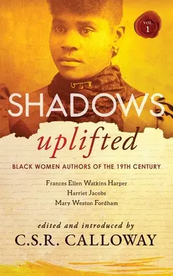 Shadows Uplifted Volumul I: Autoare de culoare din ficțiunea americană a secolului al XIX-lea - Shadows Uplifted Volume I: Black Women Authors of 19th Century American Fiction