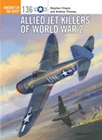 Avioanele aliate ucigașe din al Doilea Război Mondial - Allied Jet Killers of World War 2