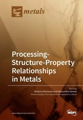 Relațiile procesare-structură-proprietăți în metale - Processing-Structure-Property Relationships in Metals