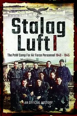 Stalag Luft I: O relatare oficială a lagărului de prizonieri de război pentru personalul forțelor aeriene 1940-1945 - Stalag Luft I: An Official Account of the POW Camp for Air Force Personnel 1940-1945