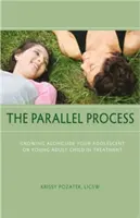 Procesul paralel: Crescând alături de adolescentul sau copilul adult tânăr în tratament - The Parallel Process: Growing Alongside Your Adolescent or Young Adult Child in Treatment