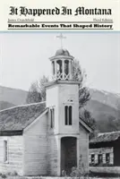 S-a întâmplat în Montana: Evenimente remarcabile care au modelat istoria - It Happened in Montana: Remarkable Events That Shaped History