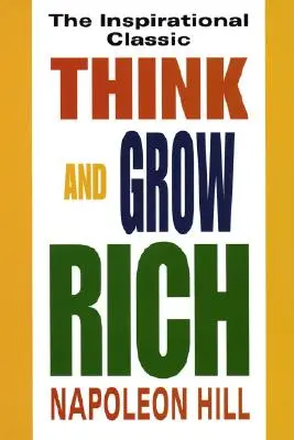 Think and Grow Rich: Clasicul inspirațional - Think and Grow Rich: The Inspirational Classic