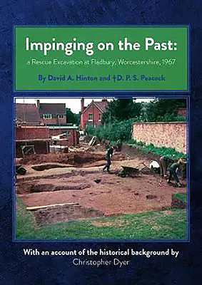 Impinging on the Past: O excavație de salvare la Fladbury, Worcestershire, 1967 - Impinging on the Past: A Rescue Excavation at Fladbury, Worcestershire, 1967