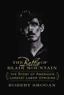 Bătălia de la Blair Mountain: Povestea celei mai mari revolte muncitorești din America - The Battle of Blair Mountain: The Story of America's Largest Labor Uprising