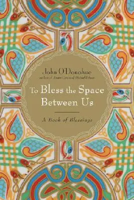 Pentru a binecuvânta spațiul dintre noi: O carte de binecuvântări - To Bless the Space Between Us: A Book of Blessings