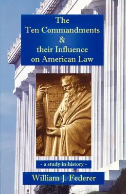Cele zece porunci și influența lor asupra legislației americane - un studiu istoric - The Ten Commandments & their Influence on American Law - a study in history