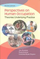 Perspective asupra ocupației umane: Teorii care stau la baza practicii - Perspectives on Human Occupation: Theories Underlying Practice