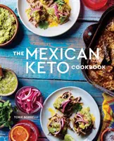 Cartea de bucate mexicană Keto: Rețete autentice, cu gusturi mari, pentru sănătate și longevitate - The Mexican Keto Cookbook: Authentic, Big-Flavor Recipes for Health and Longevity