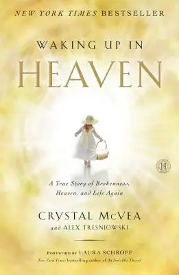 Trezindu-mă în Rai: A True Story of Brokenness, Heaven, and Life Again - Waking Up in Heaven: A True Story of Brokenness, Heaven, and Life Again