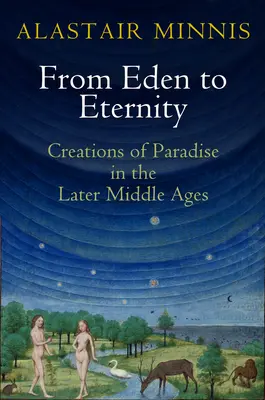 De la Eden la Eternitate: Creații ale paradisului în Evul Mediu târziu - From Eden to Eternity: Creations of Paradise in the Later Middle Ages