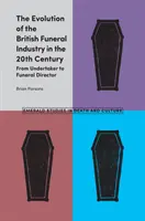 The Evolution of the British Funeral Industry in the 20th Century (Evoluția industriei funerare britanice în secolul XX): De la „Undertaker” la „Funeral Director - The Evolution of the British Funeral Industry in the 20th Century: From Undertaker to Funeral Director