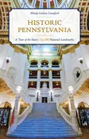 Pennsylvania istorică: Un tur al celor mai importante 100 de repere naționale ale statului - Historic Pennsylvania: A Tour of the State's Top 100 National Landmarks