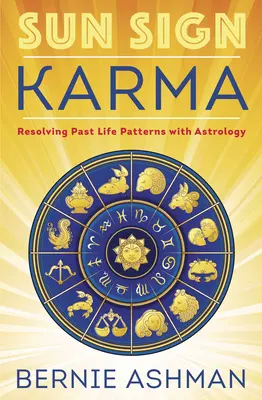 Karma semnului solar: Rezolvarea modelelor vieții trecute cu ajutorul astrologiei - Sun Sign Karma: Resolving Past Life Patterns with Astrology