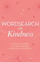Wordsearch for Kindness - Puzzle-uri pentru a inspira puterea compasiunii de a schimba viața - Wordsearch for Kindness - Puzzles to Inspire the Life-Changing Power of Compassion