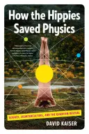 Cum au salvat hipioții fizica: Science, Counterculture, and the Quantum Revival: Science, Counterculture, and the Quantum Revival - How the Hippies Saved Physics: Science, Counterculture, and the Quantum Revival