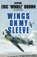 Wings on My Sleeve: Cel mai mare pilot de teste din lume își spune povestea - Wings on My Sleeve: The World's Greatest Test Pilot Tells His Story