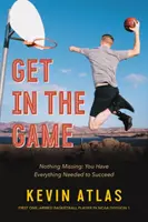 Intră în joc: Nu vă lipsește nimic: Aveți tot ce vă trebuie pentru a reuși - Get in the Game: Nothing Missing: You Have Everything Needed to Succeed