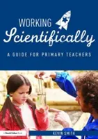 Lucrul științific: Un ghid pentru profesorii de științe din învățământul primar - Working Scientifically: A Guide for Primary Science Teachers