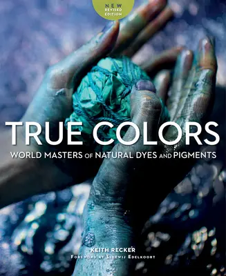 Culori adevărate: Maeștri mondiali ai coloranților și pigmenților naturali - True Colors: World Masters of Natural Dyes and Pigments