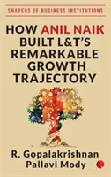 CUM A CONSTRUIT ANIL NAIK TRAIECTORIA DE CREȘTERE REMARCABILĂ A L&T - HOW ANIL NAIK BUILT L&T'S REMARKABLE GROWTH TRAJECTORY
