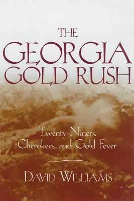 Goana după aur din Georgia: Douăzeci de mineri, cherokei și febra aurului - The Georgia Gold Rush: Twenty-Niners, Cherokees, and Gold Fever