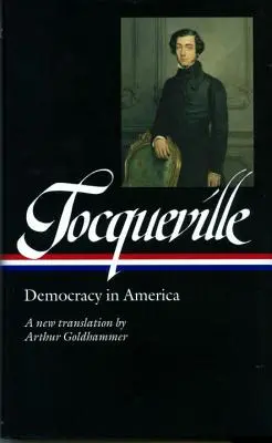 Alexis de Tocqueville: Democrația în America (Loa #147): O nouă traducere de Arthur Goldhammer - Alexis de Tocqueville: Democracy in America (Loa #147): A New Translation by Arthur Goldhammer