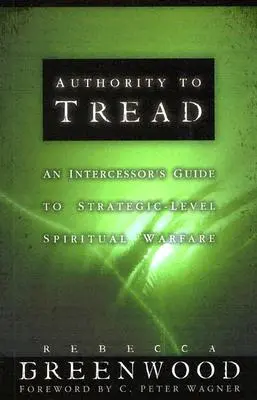 Authority to Tread: Un ghid practic pentru războiul spiritual la nivel strategic - Authority to Tread: A Practical Guide for Strategic-Level Spiritual Warfare