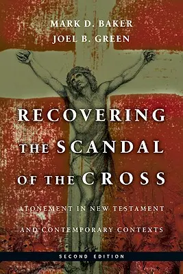 Recuperarea Scandalului Crucii: Ispășirea în contextele Noului Testament și contemporane - Recovering the Scandal of the Cross: Atonement in New Testament and Contemporary Contexts
