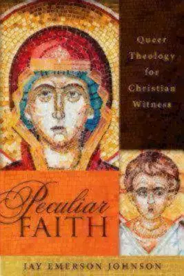 Credință deosebită: Teologia Queer pentru mărturia creștină - Peculiar Faith: Queer Theology for Christian Witness