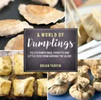 O lume a găluștelor: Găluște umplute, buzunare și mici plăcinte din întreaga lume - A World of Dumplings: Filled Dumplings, Pockets, and Little Pies from Around the Globe