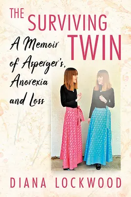 Supraviețuirea unei gemene: Memorii despre sindromul Asperger, anorexie și pierdere - Surviving Twin: A Memoir of Asperger's, Anorexia and Loss