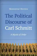 Discursul politic al lui Carl Schmitt: Un mistic al ordinii - The Political Discourse of Carl Schmitt: A Mystic of Order