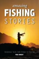 Amazing Fishing Stories: Povești incredibile de la pârâu la marea deschisă - Amazing Fishing Stories: Incredible Tales from Stream to Open Sea
