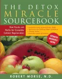 The Detox Miracle Sourcebook: Alimente crude și ierburi pentru regenerarea celulară completă - The Detox Miracle Sourcebook: Raw Foods and Herbs for Complete Cellular Regeneration