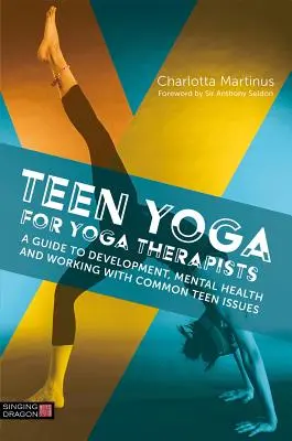 Yoga pentru adolescenți pentru terapeuții de yoga: Un ghid pentru dezvoltare, sănătate mintală și lucrul cu problemele comune ale adolescenților - Teen Yoga for Yoga Therapists: A Guide to Development, Mental Health and Working with Common Teen Issues