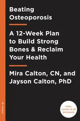 Rebuild Your Bones: Protocolul de 12 săptămâni împotriva osteoporozei: The 12-Week Osteoporosis Protocol - Rebuild Your Bones: The 12-Week Osteoporosis Protocol