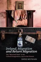 Irlanda, migrație și migrație de întoarcere: Yankeul reîntors în imaginarul cultural, din 1952 până în prezent - Ireland, Migration and Return Migration: The Returned Yank in the Cultural Imagination, 1952 to Present