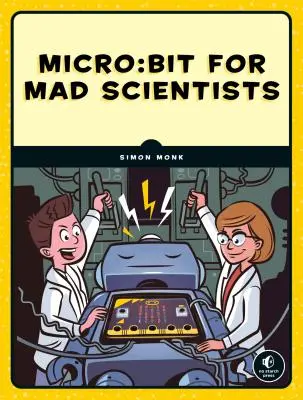 Micro: Bit for Mad Scientists: 30 de proiecte inteligente de codare și electronică pentru copii - Micro: Bit for Mad Scientists: 30 Clever Coding and Electronics Projects for Kids